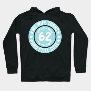 My Wife Turns 62 And Still Cute Funny birthday quote Hoodie